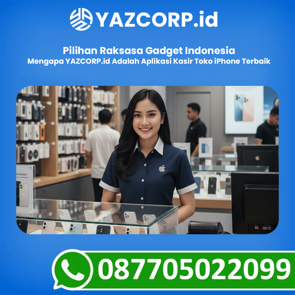 Mengapa Yazcorp.id Adalah Aplikasi Kasir Toko Iphone Terbaik Pilihan Raksasa Gadget Indonesia