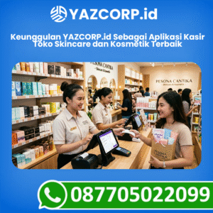 Keunggulan YAZCORP.id Sebagai Aplikasi Kasir Toko Skincare dan Kosmetik Terbaik